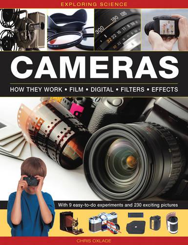 Exploring Science: Cameras: How They Work * Film * Digital * Filters * Effects: With 9 Easy-To-Do Experiments and 230 Exciting Pictures
