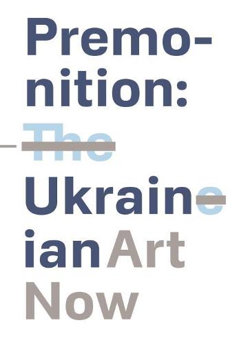 Premonition: Ukrainian Art Now (Soloviov)
