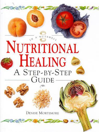 In a Nutshell - Nutritional Healing: A Step-by-step Guide