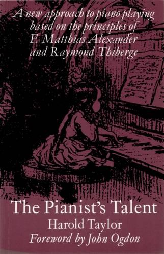 The Pianist's Talent: A New Approach to Piano Playing Based on the Principles of F.Matthias Alexander and Raymond Thiberge