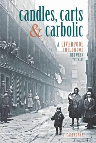 Candles, Carts and Carbolic: A Liverpool Childhood Between the Wars