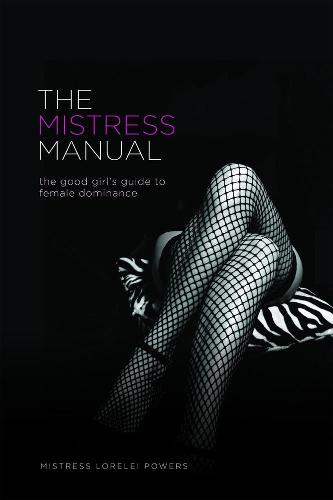 The Mistress Manual: A Good Girl's Guide to Female Dominance (Erotic)