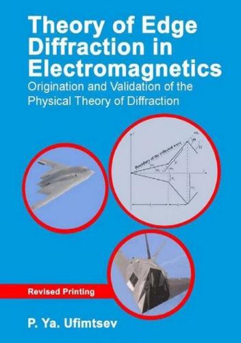 Theory of Edge Diffraction in Electromagnetics: Origination and Validation of the Physical Theory of Diffraction (Electromagnetic Waves)