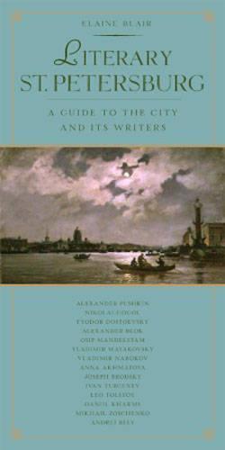 Literary St. Petersburg: A Guide to the City and its Writers: The City and the Writers Who Lived There