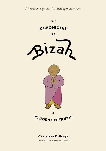 The Chronicles of Bizah, A Student of Truth: A Heartwarming Book of Timeless Spiritual Lessons