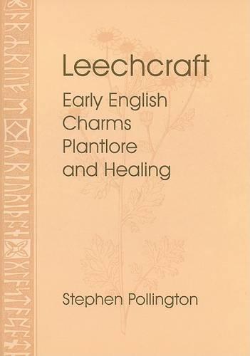 Leechcraft: Early English Charms, Plantlore and Healing
