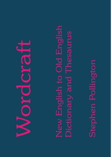 Wordcraft: New English to Old English Dictionary and Thesaurus