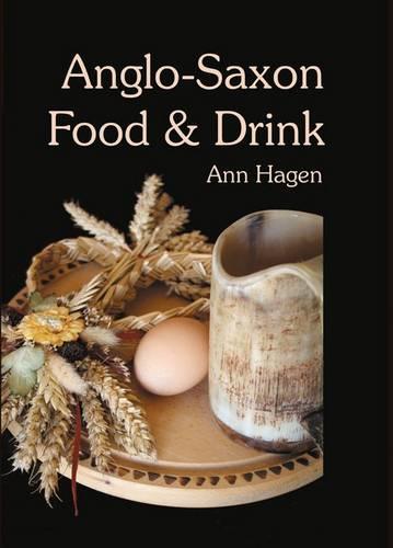 Anglo-Saxon Food and Drink: Production, Processing, Distribution and Consumption