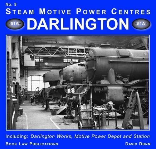 Darlington: 8: Including Darlington Works, Motive Power Depot and Station (Steam Motive Power Centres)
