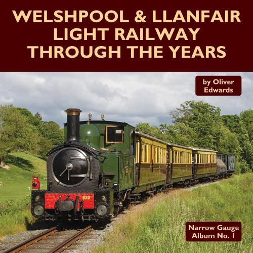 Welshpool & Llanfair Light Railway Through the Years (Narrow Gauge Album)