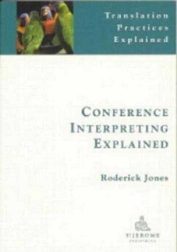 Conference Interpreting Explained (Translation Practices Explained)