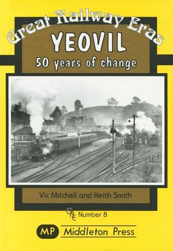 Yeovil: 50 Years of Change (Great Railway Eras)