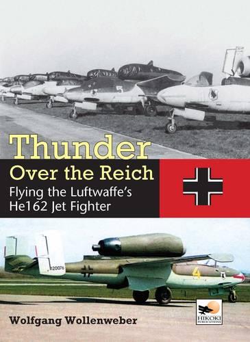 Thunder Over the Reich: Flying the Luftwaffe's He 162 Jet Fighter (Crecy Publishing)
