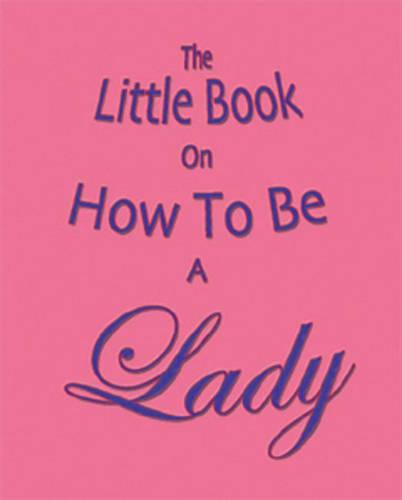 The Little Book on How to be a Lady