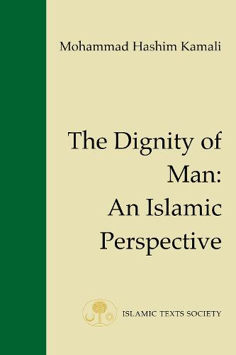 The Dignity of Man: An Islamic Perspective (Fundamental Rights and Liberties in Islam Series)