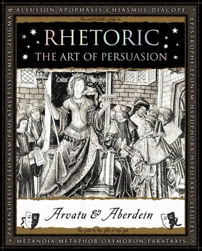 Rhetoric: The Art of Persuasion (Wooden Books)