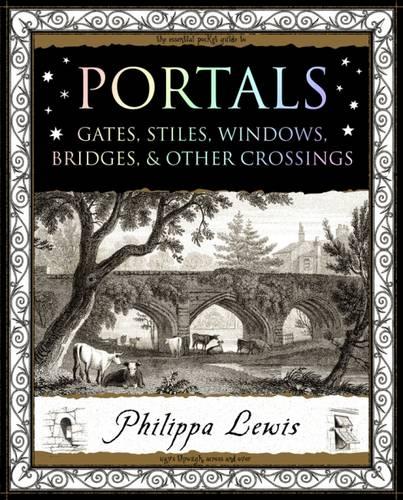Portals: Gates, Stiles, Windows, Bridges, & Other Crossings (Wooden Books Gift Books)