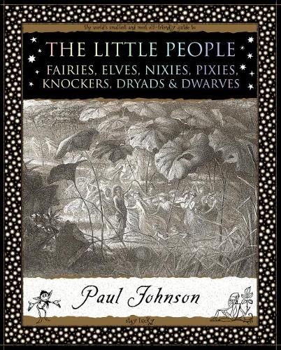 The Little People: Fairies, Elves, Nixies, Pixies, Knockers, Dryads and Dwarves (Wooden Books)