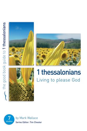 1 Thessalonians: Living to please God: Seven studies for individuals or groups (Good Book Guides)