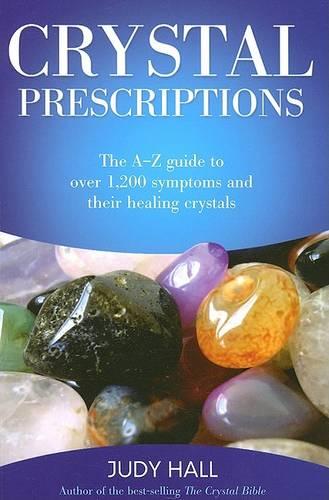 Crystal Prescriptions: The A-Z guide to over 1,200 symptoms and their healing crystals