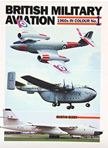 British Military Aviation: No. 1: 1960s in Colour