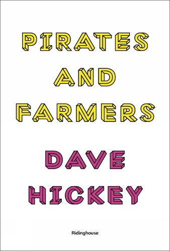 Pirates and Farmers: Essays on the Frontiers of Art: Dave Hickey