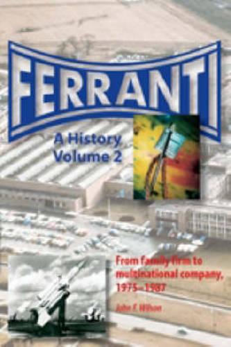 Ferranti: A History From family firm to multinational company, 1882-1975: Pt. 2