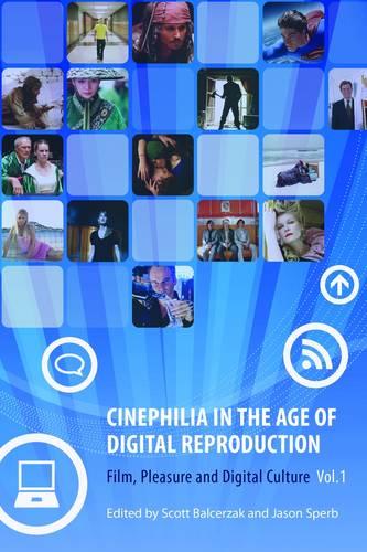 Cinephilia in the Age of Digital Reproduction: Pt. 1: Film, Pleasure and Digital Culture (Film Studies)