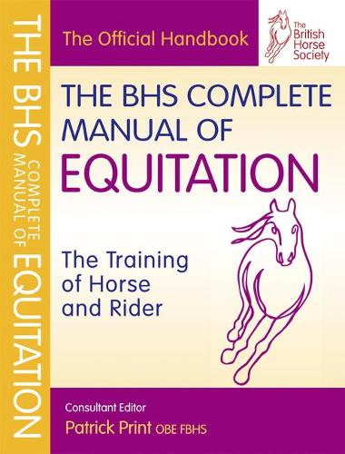 The BHS Complete Manual of Equitation: The Training of Horse and Rider (British Horse Society) (BHS Official Handbook)