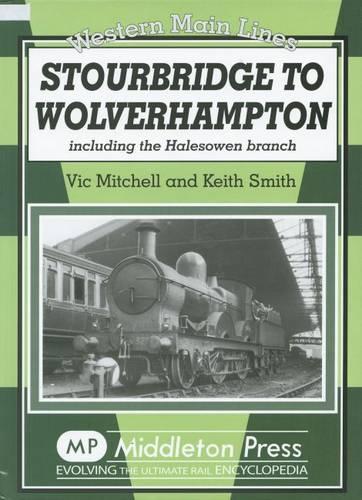 Stourbridge to Wolverhampton: Including the Halesowen Branch (Western Main Line)