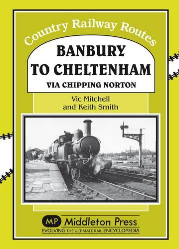 Banbury to Cheltenham Via Chipping Norton (Country Railway Routes)