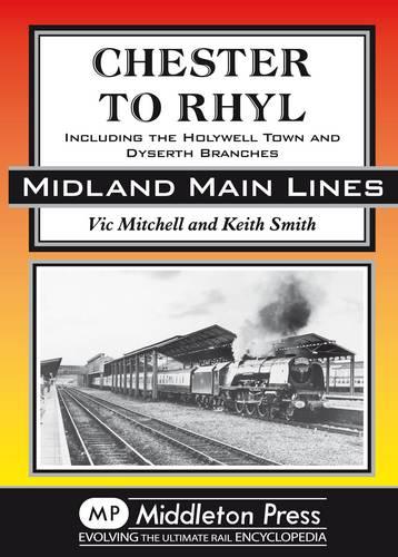Chester to Rhyl: Including the Holywell Town and Dyserth Branches (Midland Main Line)