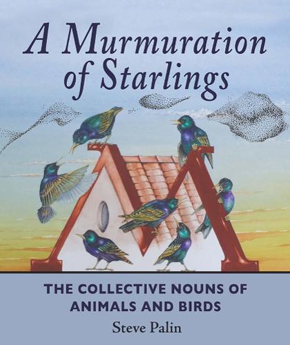 A Murmuration of Starlings: The Collective Nouns of Annimals and Birds