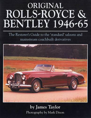 Original Rolls Royce and Bentley: The Restorer's Guide to the 'standard' Saloons and Mainstream Coachbuilt Derivatives, 1946-65 (Original Series)