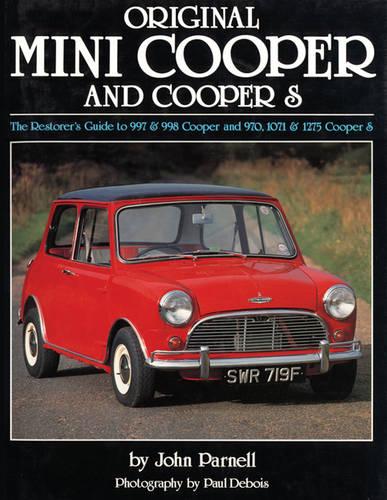 Original Mini Cooper and Cooper S: The Restorer's Guide to 997 and 998 Cooper and 970, 1071 and 1275 Cooper S