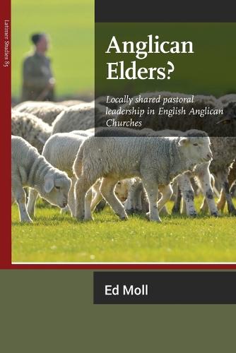 Anglican Elders?: Locally shared pastoral leadership in English Anglican Churches: 85 (Latimer Studies)