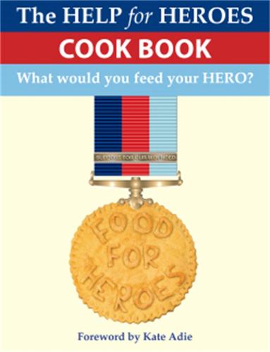 Food for Heroes: The Official Help for Heroes Cook Book