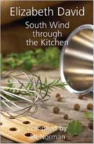 South Wind Through the Kitchen: The Best of Elizabeth David