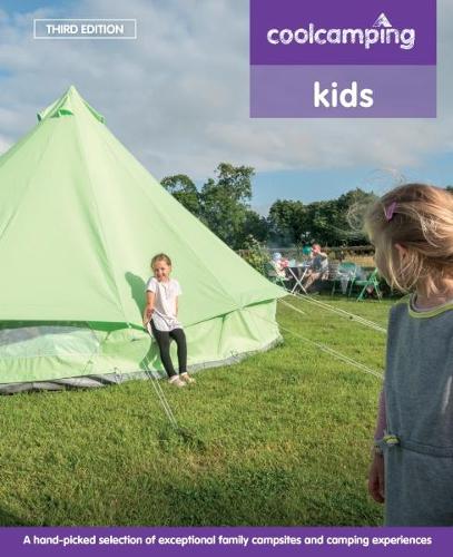Cool Camping: Kids: Exceptional Family Campsites and Glamping Experiences