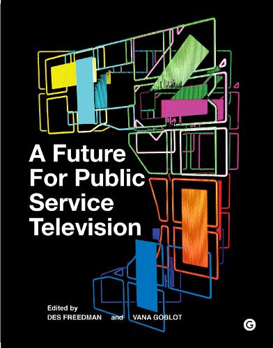 A Future for Public Service Television (Goldsmiths Press)