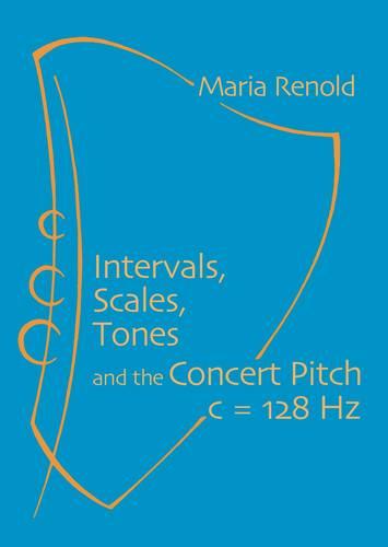 Intervals, Scales, Tones: And the Concert Pitch c = 128 Hz