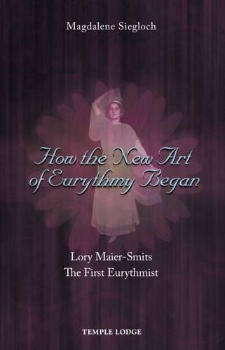How the New Art of Eurythmy Began: Lory Maier-Smits, the First Eurythmist