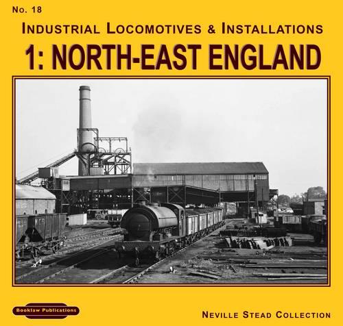 Industrial Locomotives & Installations: North East England No. 18, v. 1