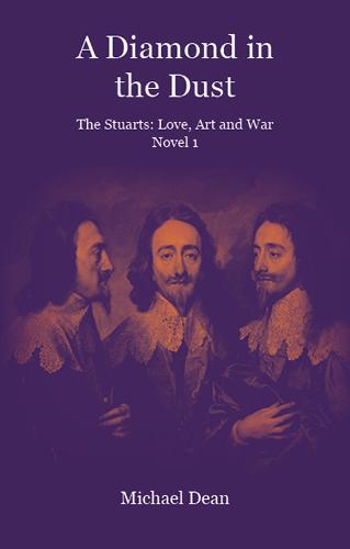 A Diamond in the Dust: The Stuarts: Love, Art, War: 1