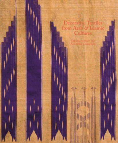 Decorative Textiles from Arab and Islamic Cultures: Selected Works from the Al Lulwa Collection