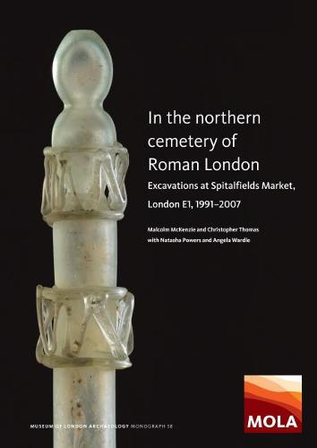 In the Northern Cemetery of Roman London: Excavations at Spitalfields Market, London E1, 1991-2007: 58 (MOLA monograph)