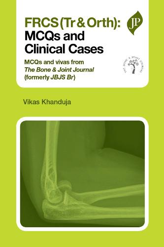 FRCS(Tr & Orth): MCQs and Clinical Cases: McQs and Clinical Cases: McQs and Vivas from the Bone & Joint Journal (Formerly Jbjs Br)