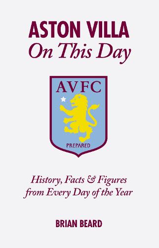 Aston Villa on This Day: History, Facts & Figures from Every Day of the Year