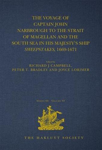 The Voyage of Captain John Narbrough to the Strait of Magellan and the South Sea in his Majesty's Ship Sweepstakes, 1669-1671 (Hakluyt Society, Third Series)