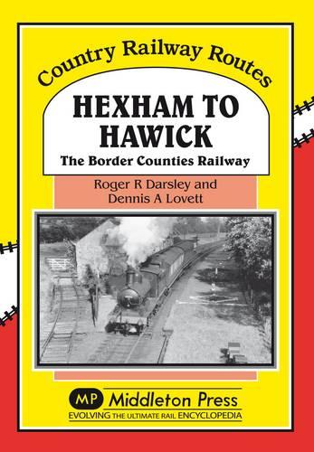 Hexham to Hawick: The Border Counties Railway (Country Railway Routes)